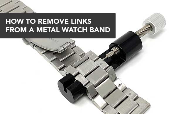HOW TO REMOVE LINKS FROM A METAL WATCH BAND